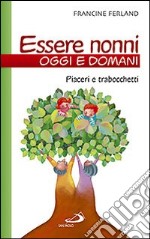 Essere nonni oggi e domani. Piaceri e trabocchetti