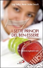 I sette principi del ben-essere. Per mantenersi giovani e sani libro