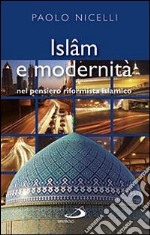 Islam e modernità. Nel pensiero riformista islamico libro