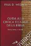 Guida alla critica testuale della Bibbia. Storia, metodi e risultati libro