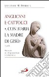 Anglicani e cattolici «... con Maria la madre di Gesù» (AT I, 14). Saggio di mariologia ecumenica libro
