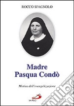 Madre Pasqua Condò. Mistica dell'evangelizzazione libro