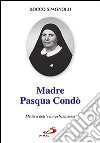 Madre Pasqua Condò. Mistica dell'evangelizzazione libro