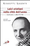 Laici cristiani nella città dell'uomo. Scritti ecclesiali e politici 1945-1986 libro