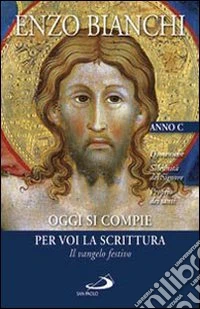 Oggi si compie per voi la Scrittura. Il vangelo festivo. Domeniche; Solennità del Signore, Proprio dei santi. Anno C libro