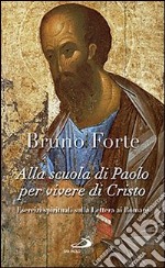 Alla scuola di Paolo per vivere di Cristo. Esercizi spirituali sulla Lettera ai romani libro