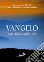 Vangelo e Atti degli apostoli. Nuova versione ufficiale della Conferenza Episcopale Italiana libro