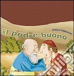 Il padre buono. Ediz. illustrata libro