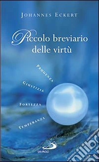 Piccolo breviario delle virtù. Prudenza, giustizia, fortezza, temperanza libro