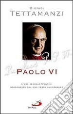 Paolo VI. L'arcivescovo Montini raccontato dal suo terzo successore libro