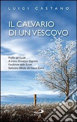 Il calvario di un vescovo. Profilo spirituale di mons. Giuseppe Cognata, fondatore delle Suore Salesiane Oblate del Sacro Cuore libro