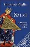 I Salmi. Le preghiere suggerite da Dio libro