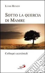 Sotto la quercia di Mamre. Colloqui sacerdotali libro