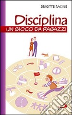 Disciplina. Un gioco da ragazzi libro