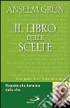 Il libro delle scelte. Risposte alle domande della vita libro