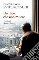 Un Papa che non muore. L'eredità di Giovanni Paolo II libro