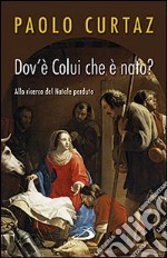 Dov'è colui che è nato? Alla ricerca del Natale perduto libro