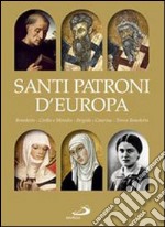 Santi patroni d'Europa. Benedetto, Cirillo e Metodio, Brigida, Caterina, Teresa Benedetta. Ediz. illustrata libro