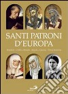 Santi patroni d'Europa. Benedetto, Cirillo e Metodio, Brigida, Caterina, Teresa Benedetta. Ediz. illustrata libro