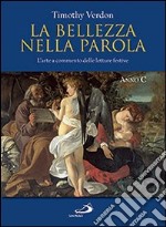 La bellezza nella parola. L'arte a commento delle letture festive. Anno C. Ediz. illustrata libro