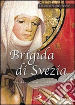 Brigida di Svezia. Una donna sui sentieri dell'Europa libro