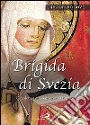 Brigida di Svezia. Una donna sui sentieri dell'Europa libro