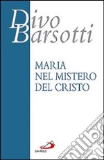 Maria nel mistero del Cristo. Meditazioni libro