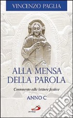 Alla mensa della Parola. Commento alle letture festive. Anno C