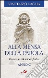 Alla mensa della Parola. Commento alle letture festive. Anno C libro