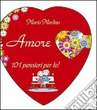 Amore. 101 pensieri per te