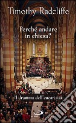 Perché andare in Chiesa? Il dramma dell'eucarestia libro