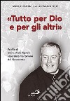 Tutto per Dio e per gli altri. Profilo di mons. Aldo Vignola sacerdote mantovano del Novecento libro