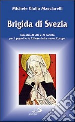 Brigida di Svezia. Maestra di vita e di santità per i popoli e le Chiese della nuova Europa libro