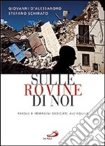 Sulle rovine di noi. Parole e immagini dedicate all'Aquila libro