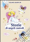 Storie di angeli custodi. Ediz. illustrata libro