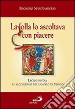 La folla lo ascoltava con piacere (Mc 12,37). Lectio divina su alcuni brani del Vangelo di Marco libro