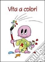 Vita a colori libro