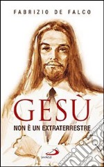 Gesù non è un extraterrestre libro