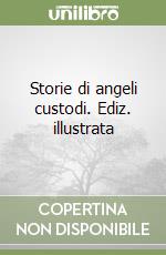 Storie di angeli custodi. Ediz. illustrata libro