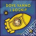 Dove vanno i sogni? Ediz. illustrata libro