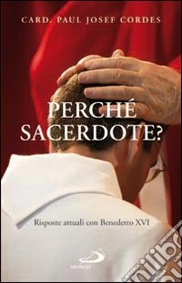 Perché sacerdote? Risposte attuali con Benedetto XVI libro