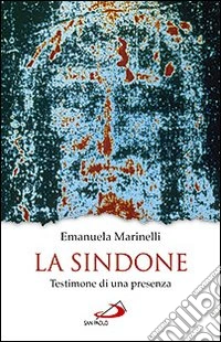 La Sindone. Testimone di una presenza