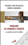 Pregare in Spirito e verità. La preghiera secondo la Bibbia libro