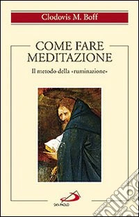 Come fare meditazione. Il metodo della «ruminazione» libro