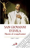 San Giovanni d'Avila. Maestro di evangelizzatori. Scritti scelti libro