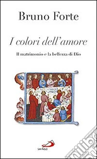 I colori dell'amore. Il matrimonio e la bellezza di Dio libro