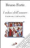 I colori dell'amore. Il matrimonio e la bellezza di Dio libro