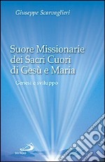 Suore missionarie dei Sacri Cuori di Gesù e Maria. Genesi e sviluppo libro