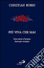 Più viva che mai. Una storia d'amore dura per sempre libro