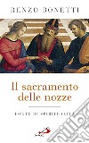 Il sacramento delle nozze. Fonte di spiritualità libro